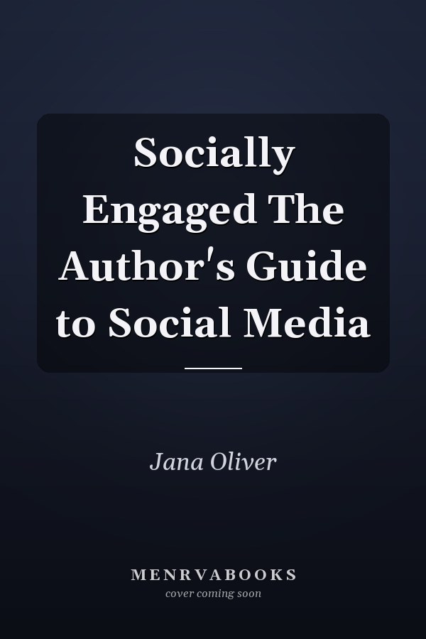 Socially Engaged The Author's Guide to Social Media