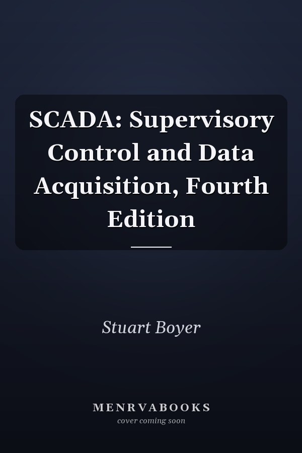 SCADA: Supervisory Control and Data Acquisition, Fourth Edition