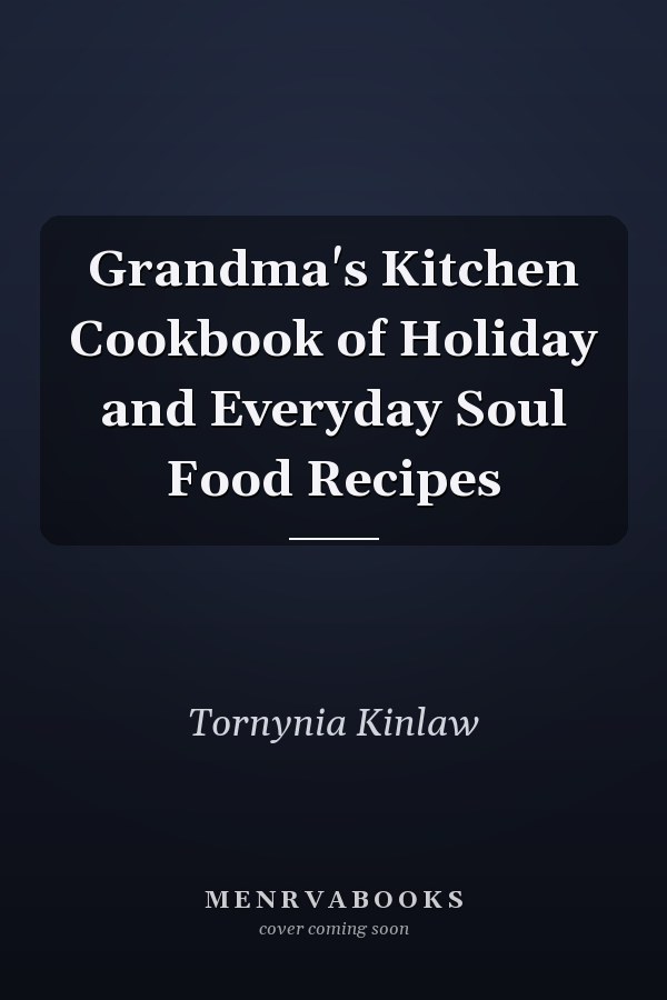 Grandma's Kitchen Cookbook of Holiday and Everyday Soul Food Recipes