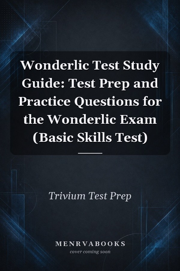 Wonderlic Test Study Guide: Test Prep and Practice Questions for the Wonderlic Exam (Basic Skills Test)