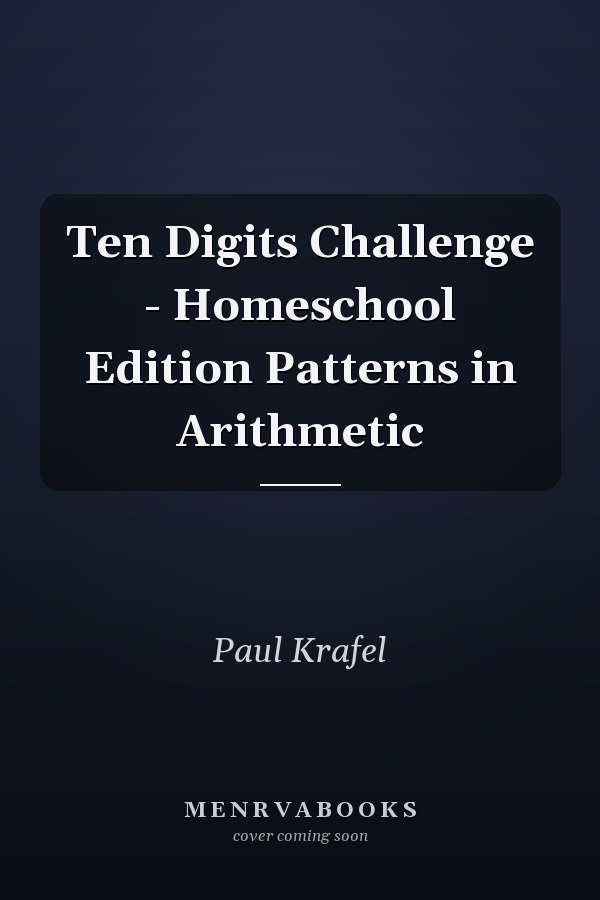 Ten Digits Challenge - Homeschool Edition Patterns in Arithmetic