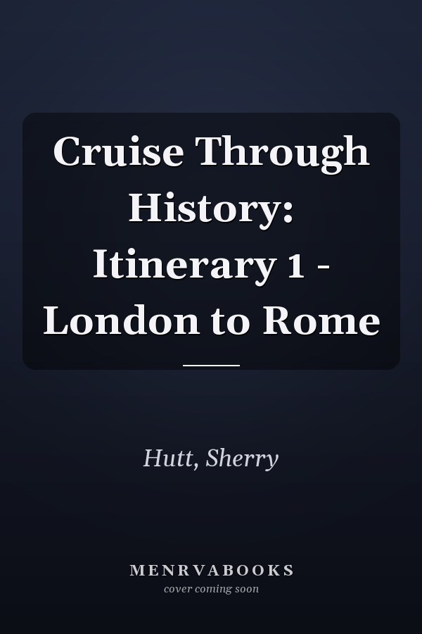 Cruise Through History: Itinerary 1 - London to Rome