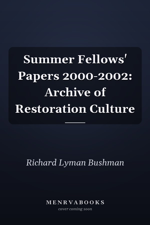 Summer Fellows' Papers 2000-2002: Archive of Restoration Culture