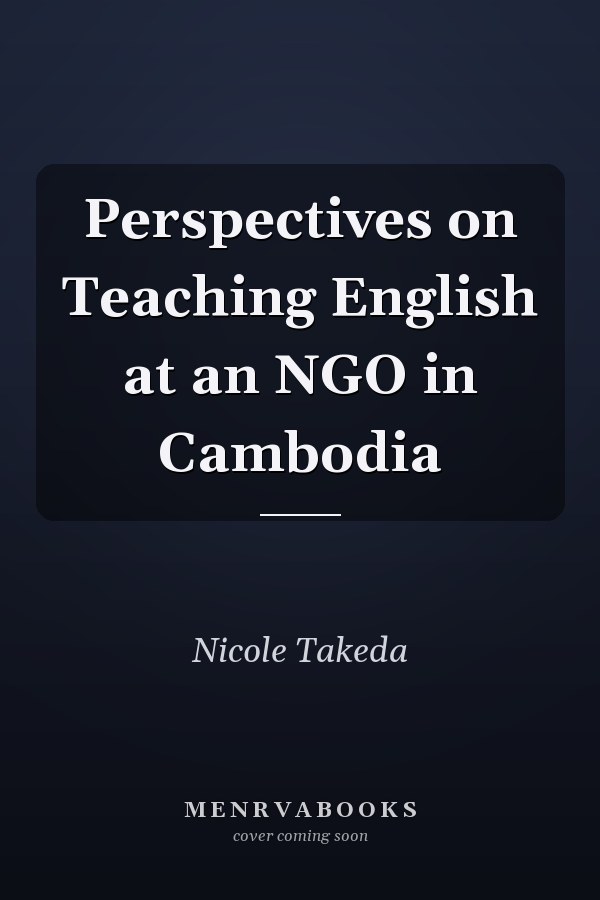 Perspectives on Teaching English at an NGO in Cambodia