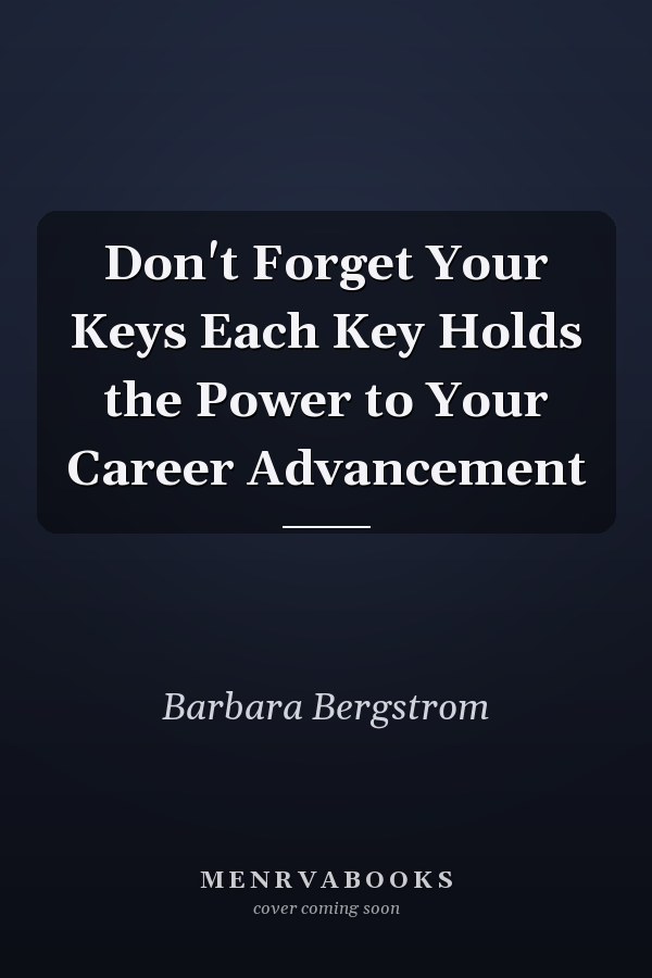 Don't Forget Your Keys Each Key Holds the Power to Your Career Advancement