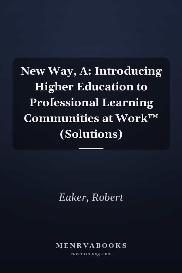 New Way, A: Introducing Higher Education to Professional Learning Communities at Work™ (Solutions)