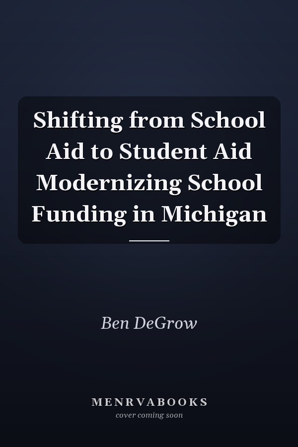Shifting from School Aid to Student Aid Modernizing School Funding in Michigan