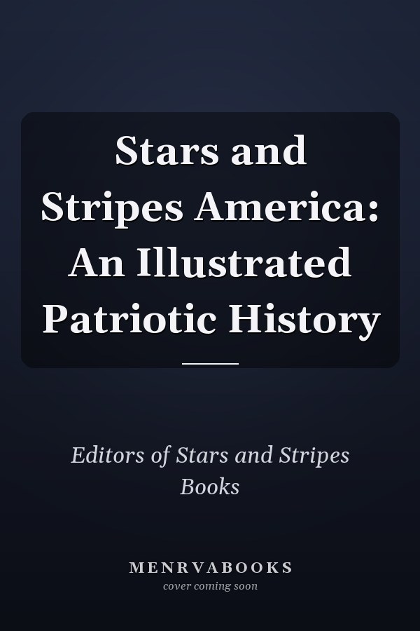 Stars and Stripes America: An Illustrated Patriotic History