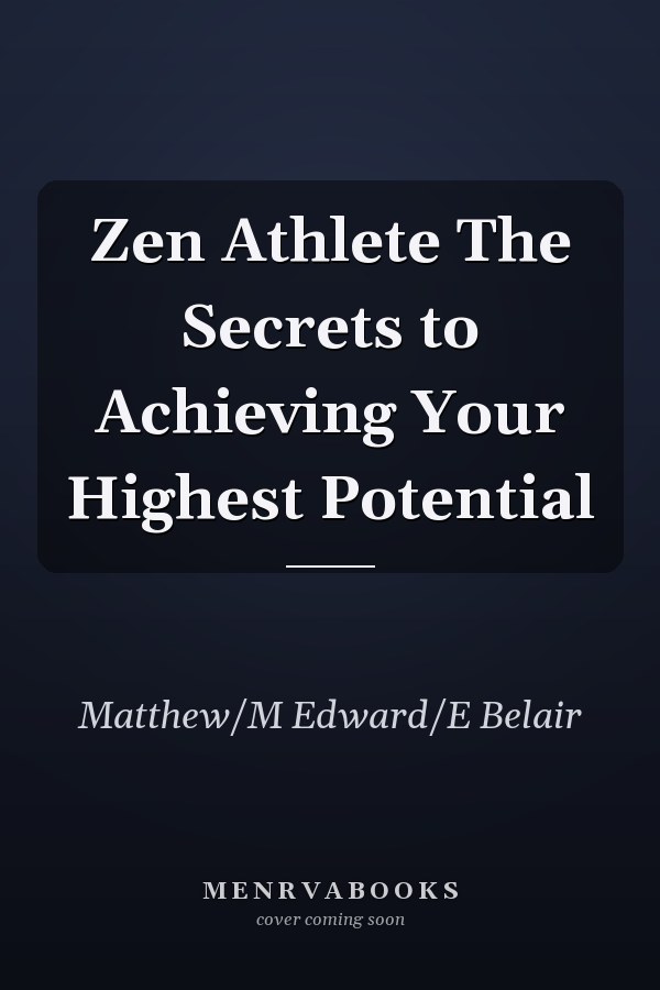Zen Athlete The Secrets to Achieving Your Highest Potential