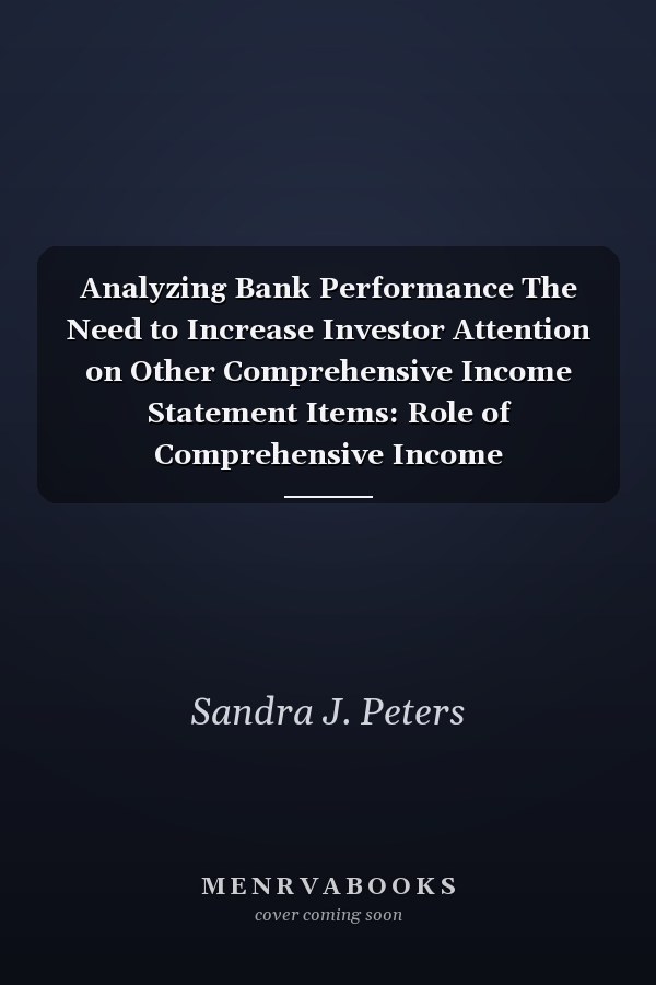 Analyzing Bank Performance The Need to Increase Investor Attention on Other Comprehensive Income Statement Items: Role of Comprehensive Income