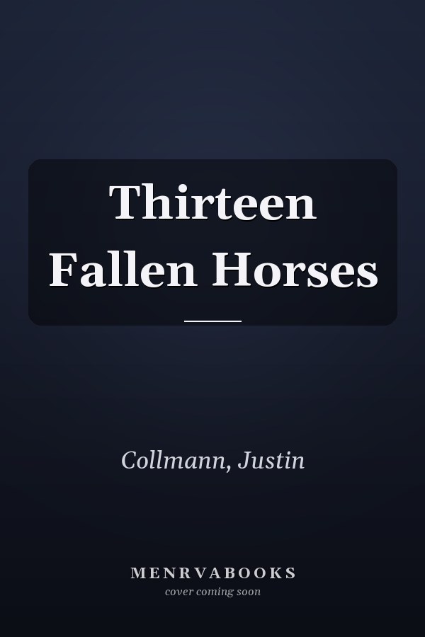Thirteen Fallen Horses