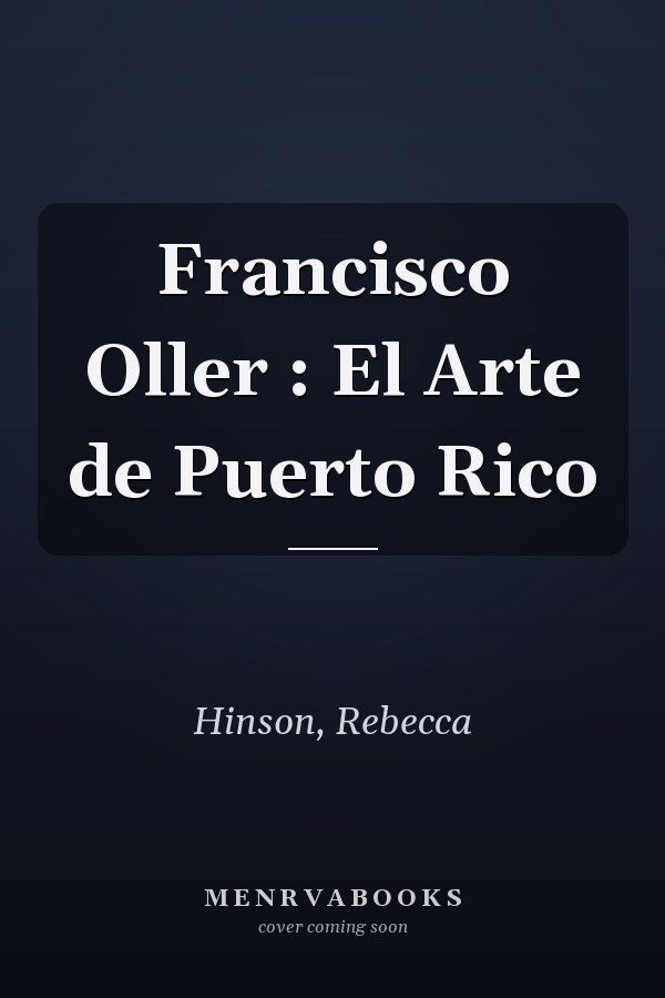 Francisco Oller : El Arte de Puerto Rico