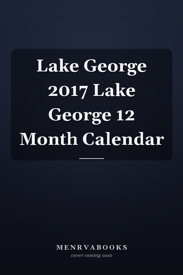 Lake George 2017 Lake George 12 Month Calendar