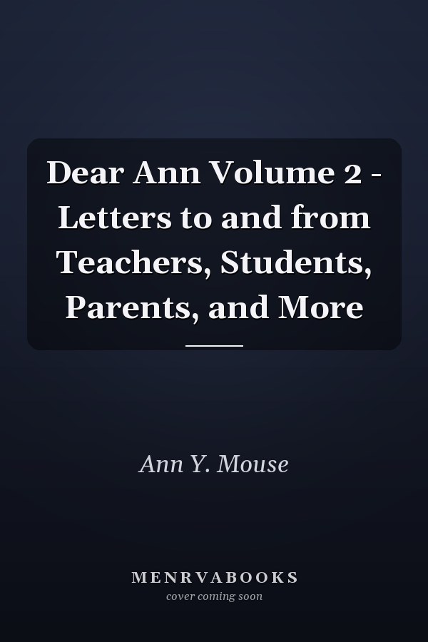 Dear Ann Volume 2 - Letters to and from Teachers, Students, Parents, and More