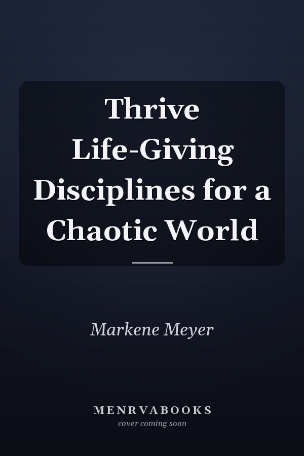 Thrive Life-Giving Disciplines for a Chaotic World