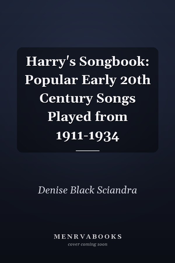 Harry's Songbook: Popular Early 20th Century Songs Played from 1911-1934