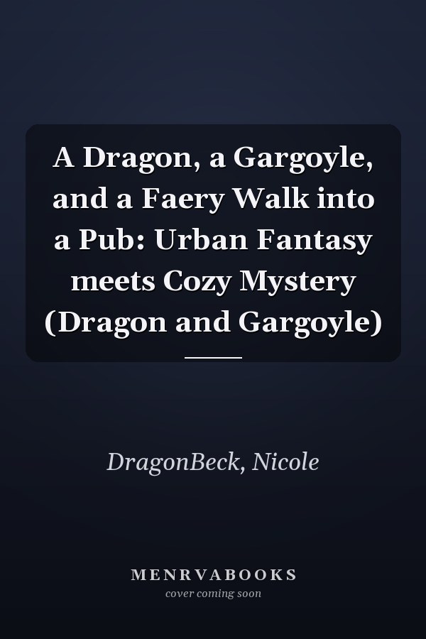 A Dragon, a Gargoyle, and a Faery Walk into a Pub: Urban Fantasy meets Cozy Mystery (Dragon and Gargoyle)