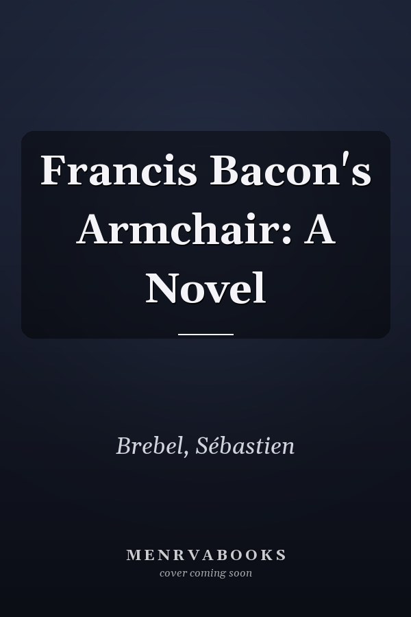 Francis Bacon's Armchair: A Novel