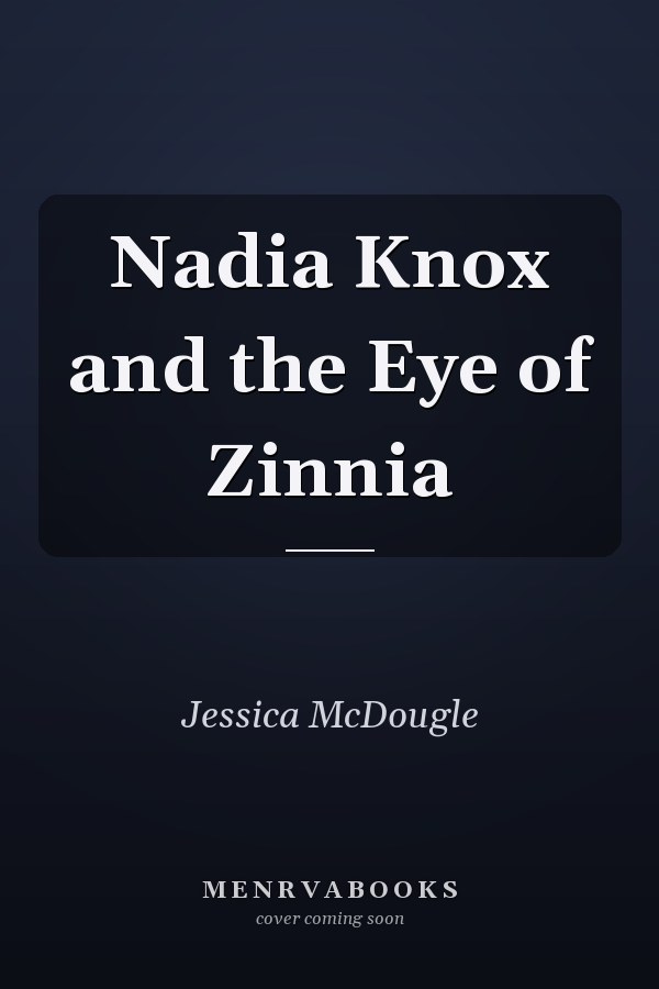 Nadia Knox and the Eye of Zinnia