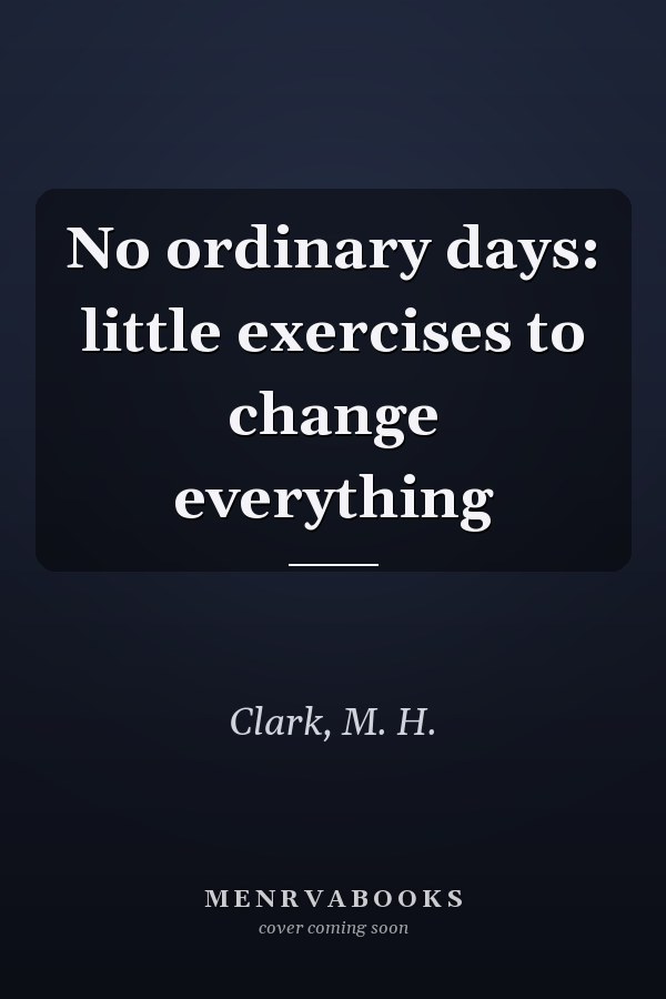 No ordinary days: little exercises to change everything