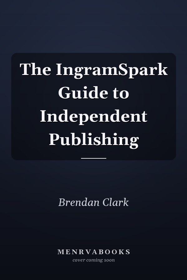 The IngramSpark Guide to Independent Publishing