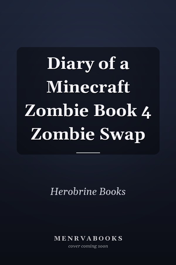 Diary of a Minecraft Zombie Book 4 Zombie Swap