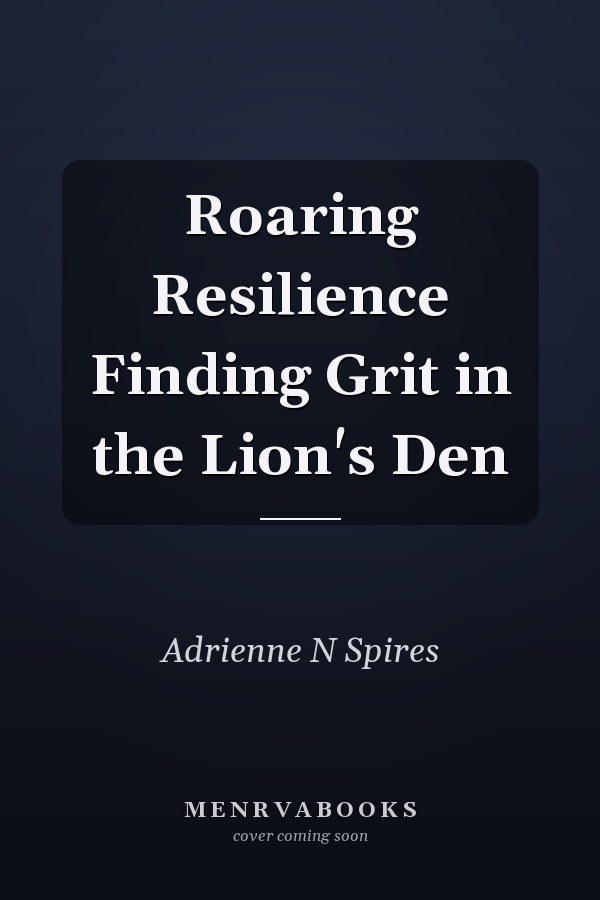 Roaring Resilience Finding Grit in the Lion's Den