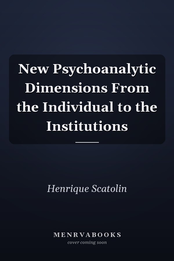 New Psychoanalytic Dimensions From the Individual to the Institutions