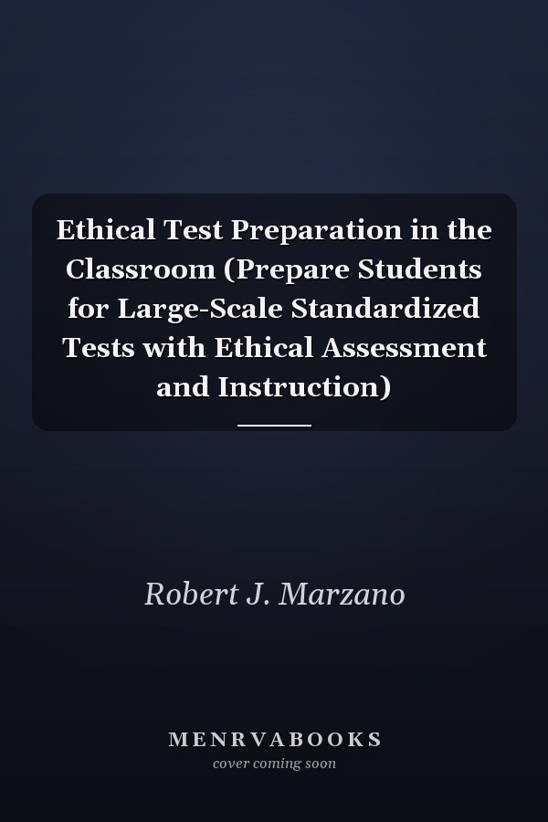 Ethical Test Preparation in the Classroom (Prepare Students for Large-Scale Standardized Tests with Ethical Assessment and Instruction)