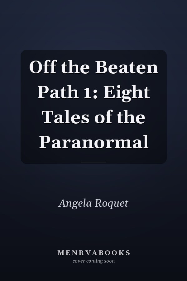 Off the Beaten Path 1: Eight Tales of the Paranormal