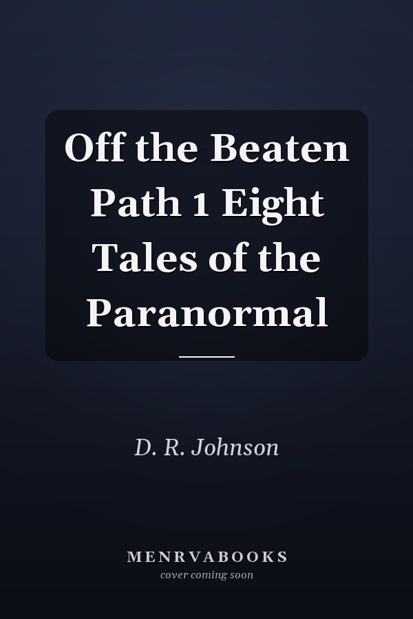 Off the Beaten Path 1 Eight Tales of the Paranormal