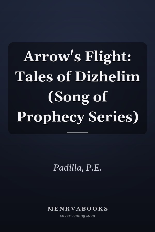 Arrow's Flight: Tales of Dizhelim (Song of Prophecy Series)