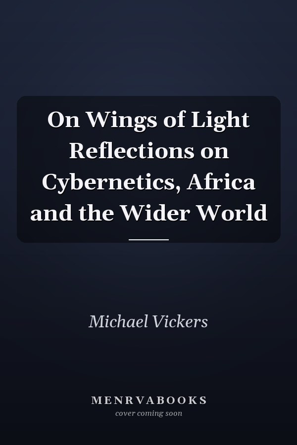 On Wings of Light Reflections on Cybernetics, Africa and the Wider World
