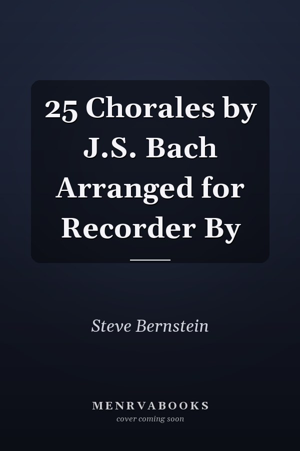 25 Chorales by J.S. Bach Arranged for Recorder By
