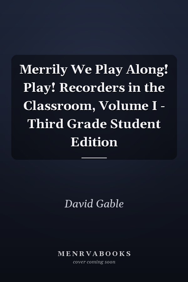Merrily We Play Along! Play! Recorders in the Classroom, Volume I - Third Grade Student Edition