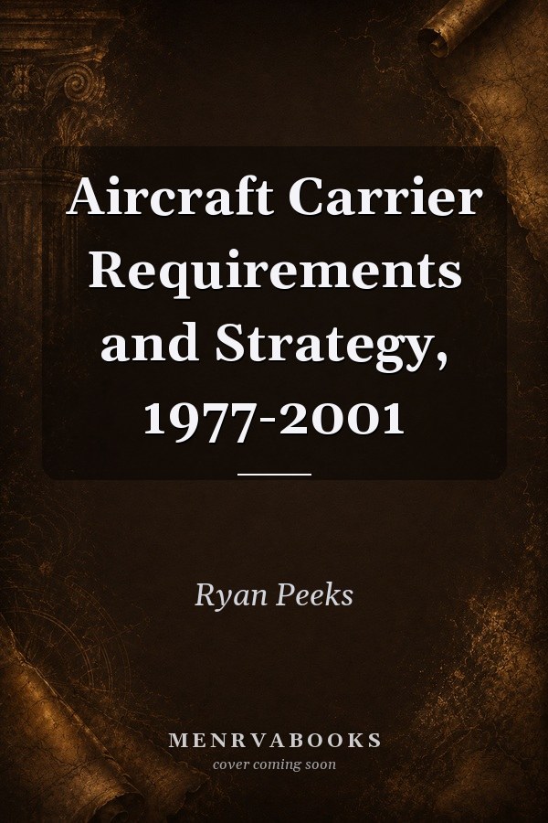 Aircraft Carrier Requirements and Strategy, 1977-2001