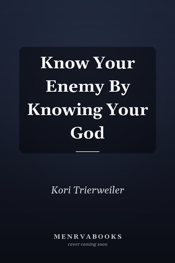 Know Your Enemy By Knowing Your God