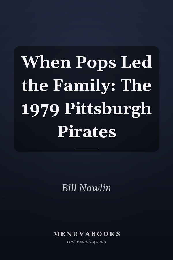 When Pops Led the Family: The 1979 Pittsburgh Pirates