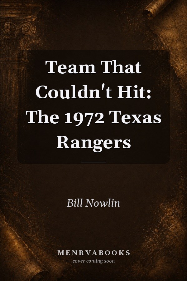 Team That Couldn't Hit: The 1972 Texas Rangers