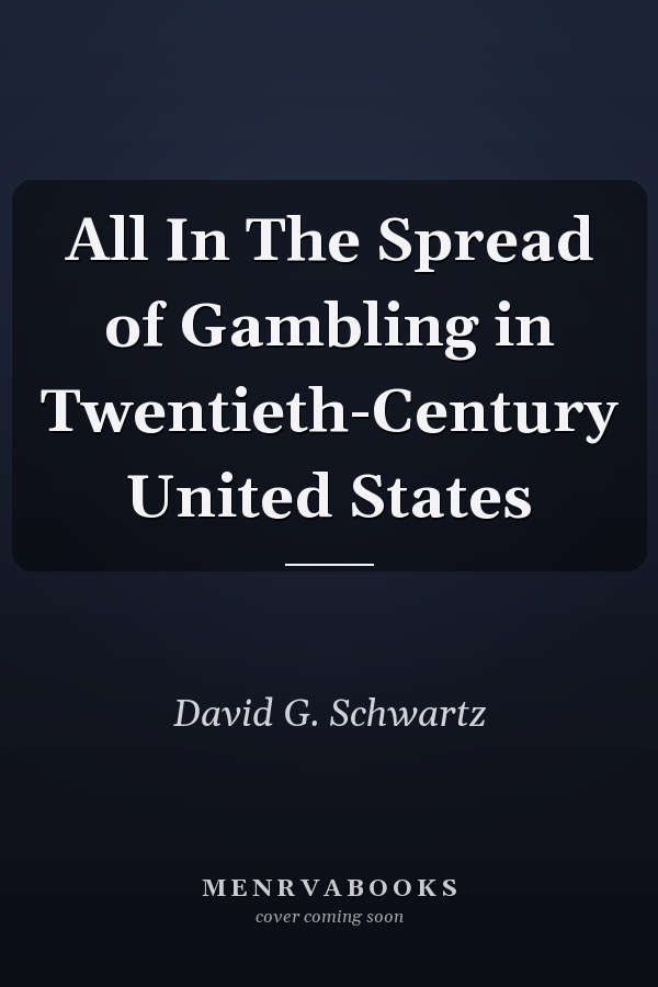 All In The Spread of Gambling in Twentieth-Century United States