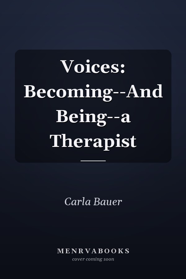 Voices: Becoming--And Being--a Therapist