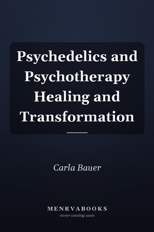 Psychedelics and Psychotherapy Healing and Transformation