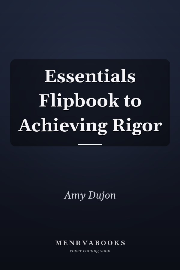 Essentials Flipbook to Achieving Rigor