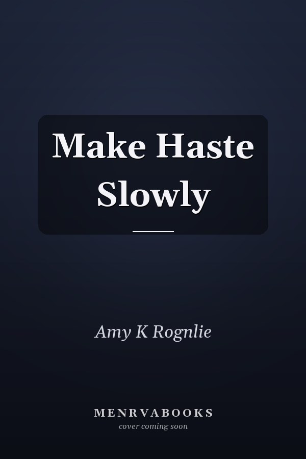 Make Haste Slowly