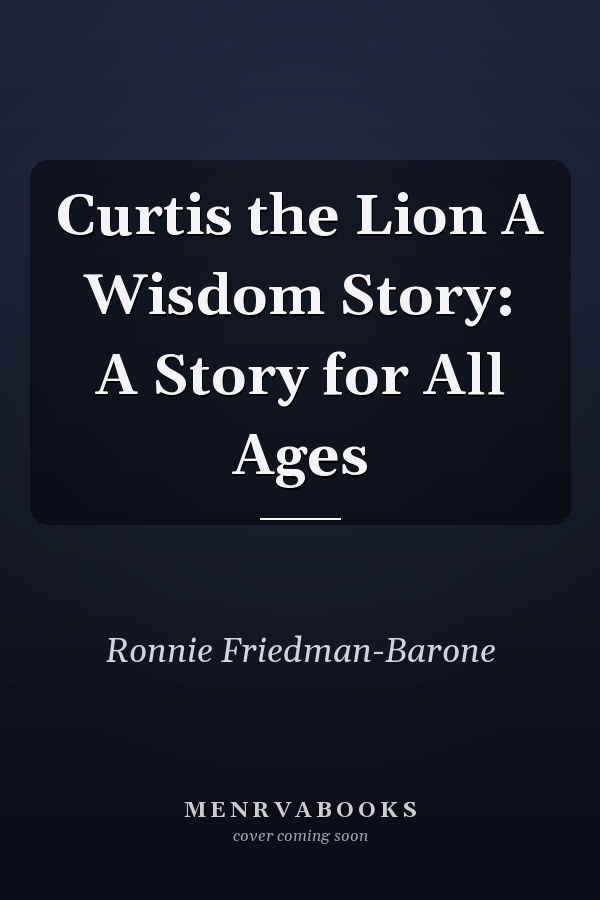 Curtis the Lion A Wisdom Story: A Story for All Ages