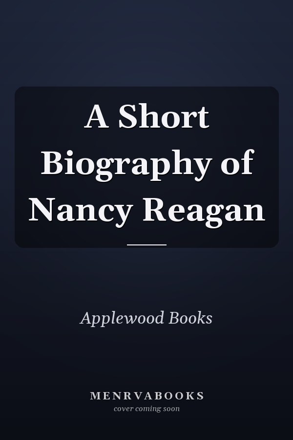 A Short Biography of Nancy Reagan