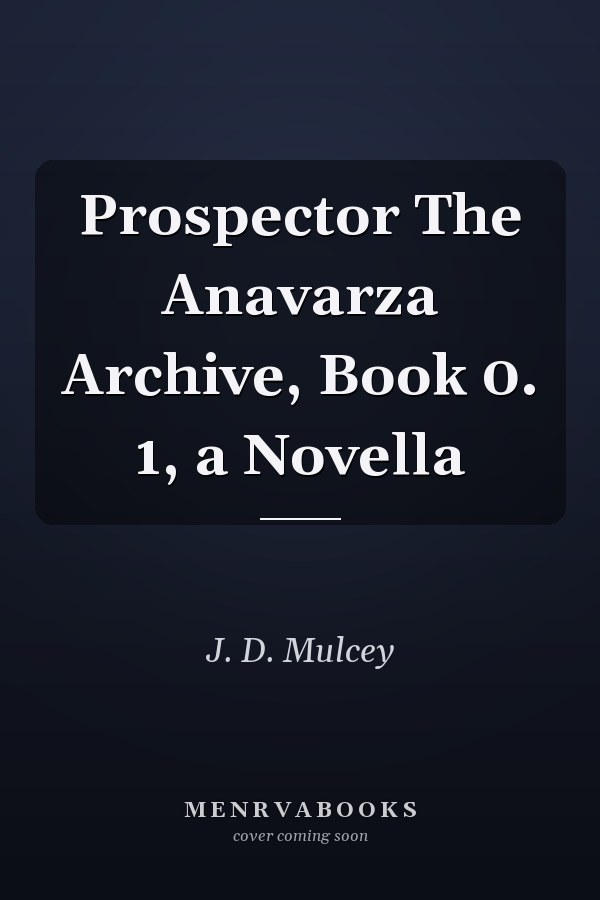 Prospector The Anavarza Archive, Book 0. 1, a Novella