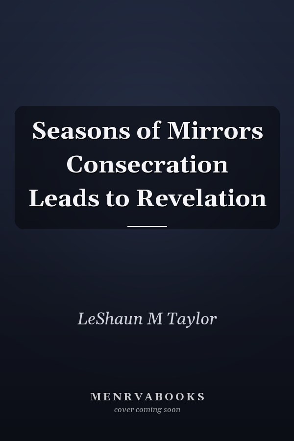 Seasons of Mirrors Consecration Leads to Revelation