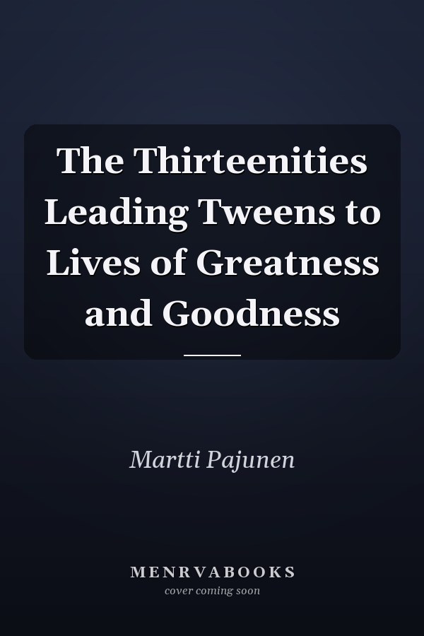 The Thirteenities Leading Tweens to Lives of Greatness and Goodness