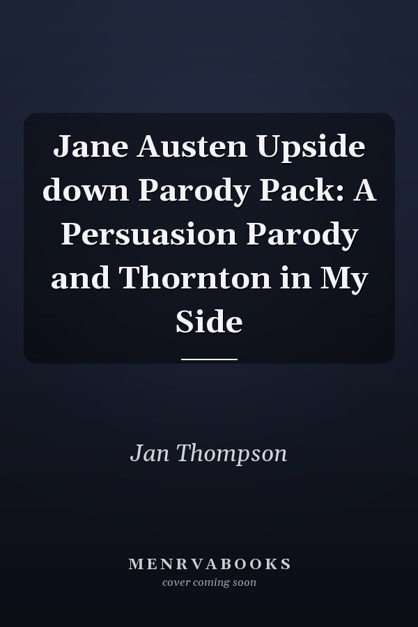 Jane Austen Upside down Parody Pack: A Persuasion Parody and Thornton in My Side